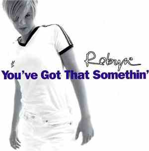 Robyn - You've Got That Somethin'