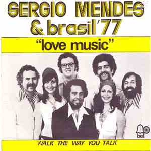 Sergio Mendes & Brasil '77 - Love Music / Walk The Way You Talk