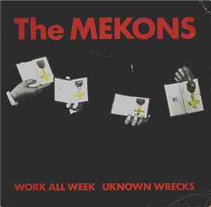 The Mekons - Work All Week / Unknown Wrecks