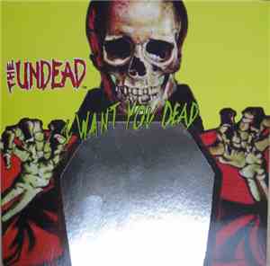 The Undead  - I Want You Dead