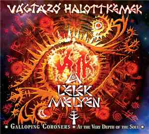 Vágtázó Halottkémek = Galloping Coroners - A Lélek Mélyén = At The Very Dep ...