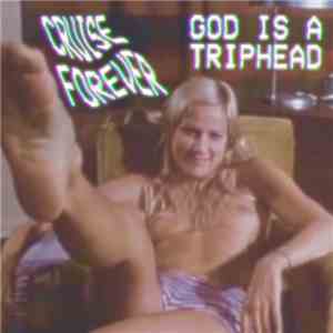 Cruise Forever - God Is A Triphead
