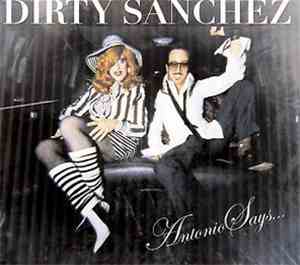 Dirty Sanchez - Antonio Says...