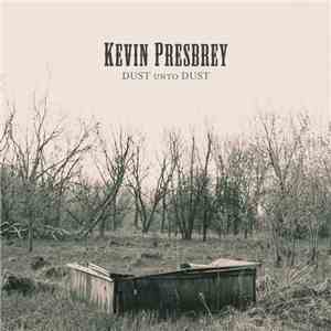 Kevin Presbrey - Dust Unto Dust