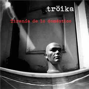 Troika - Tirania De Lo Domestico