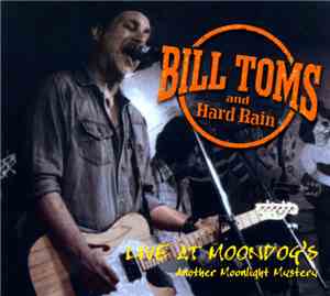 Bill Toms And Hard Rain - Live At Moondog's: Another Moonlight Mystery