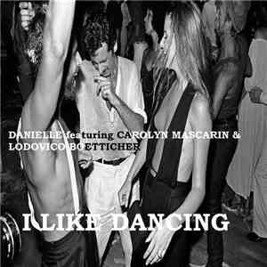 Danielle  Featuring Carolyn Mascarin & Lodovico Boetticher - I Like Dancing
