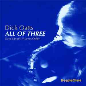 Dick Oatts - All Of Three