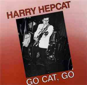 Harry Hepcat - Go Cat, Go