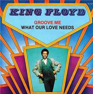 King Floyd - Groove Me / What Our Love Needs