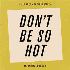 Me And My Drummer - Don't Be So Hot (Tale Of Us + The/Das Remix)