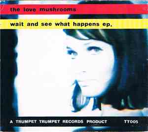 The Love Mushrooms - Wait And See What Happens ep.