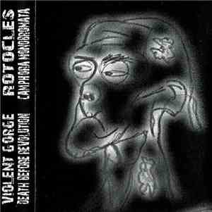 Violent Gorge / Rotocles / Death Before Revolution / Camphora Monobromata - ...