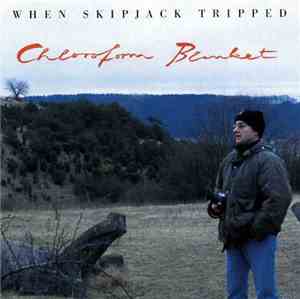 When Skipjack Tripped - Chloroform Blanket