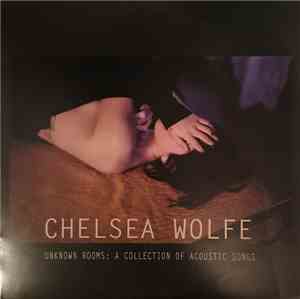 Chelsea Wolfe - Unknown Rooms: A Collection Of Acoustic Songs