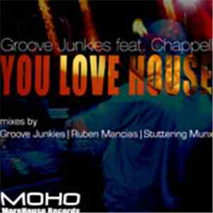 Groove Junkies Feat. Chappell - You Love House