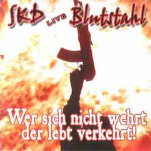 SKD  & Blutstahl - Wer Sich Nicht Wehrt Der Lebt Verkehrt!