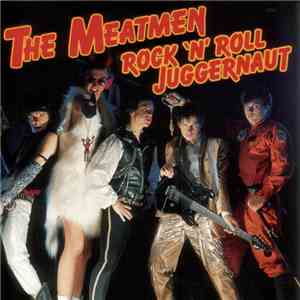The Meatmen - Rock 'N' Roll Juggernaut
