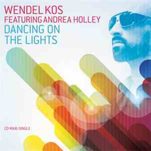Wendel Kos Featuring Andrea Holley - Dancing On The Lights