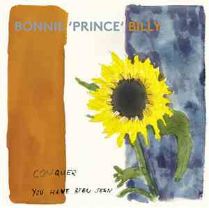 Bonnie 'Prince' Billy - Conquer / You Have Been Seen