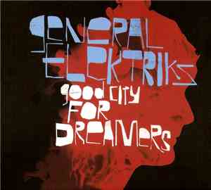 General Elektriks - Good City For Dreamers