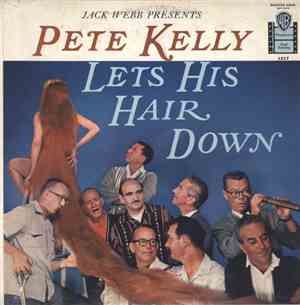 Jack Webb - Jack Webb Presents: Pete Kelly Lets His Hair Down