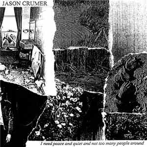 Jason Crumer - I Need Peace And Quiet And Not Too Many People Around