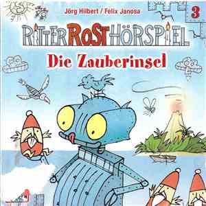 Jörg Hilbert / Felix Janosa - Ritter Rost Hörspiel 3 - Die Zauberinsel