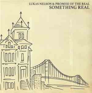 Lukas Nelson & Promise Of The Real - Something Real
