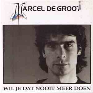Marcel De Groot - Wil Je Dat Nooit Meer Doen