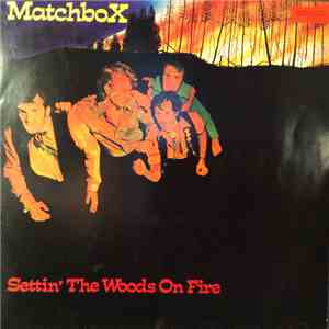 Matchbox  - Settin' The Woods On Fire