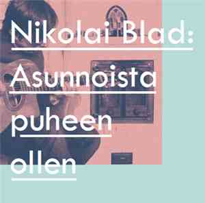 Nikolai Blad - Asunnoista Puheen Ollen