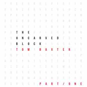 Tom Baxter - The Uncarved Block Part One