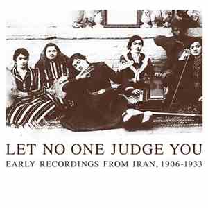 Various - Let No One Judge You: Early Recordings From Iran, 1906-1933