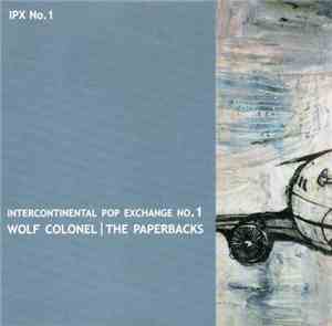 Wolf Colonel / The Paperbacks - Intercontinental Pop Exchange No.1