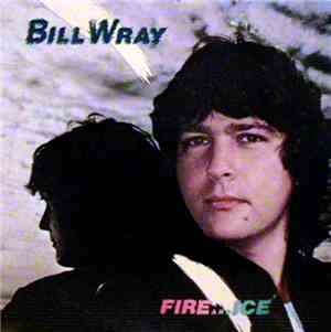 Bill Wray - Fire And Ice