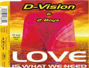 D-Vision & 2 Boys - Love Is What We Need