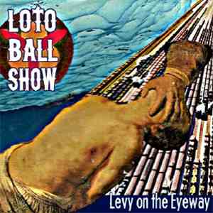 Loto Ball Show - Levy On The Eyeway