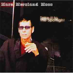 Marc Moreland Mess - Take It To The Spotlight