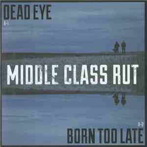 Middle Class Rut - Dead Eye / Born Too Late