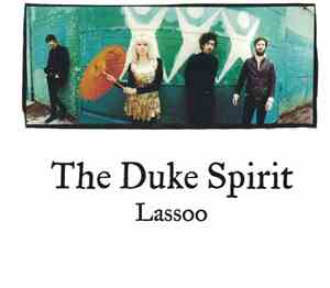 The Duke Spirit - Lassoo