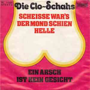 Die Clo-Schahs - Scheisse War's Der Mond Schien Helle / Ein Arsch Ist Kein  ...