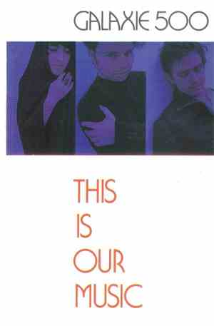 Galaxie 500 - This Is Our Music