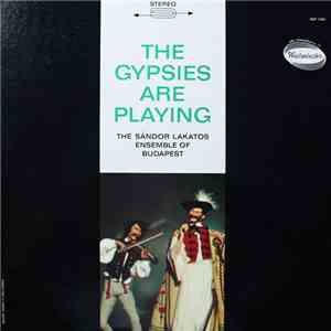 The Sándor Lakatos Ensemble Of Budapest - The Gypsies Are Playing