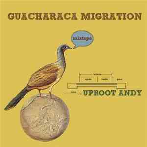 Uproot Andy - Guacharaca Migration