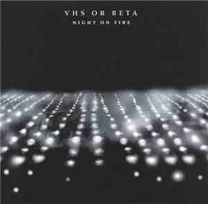 VHS Or Beta - Night On Fire