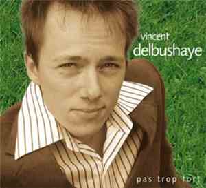 Vincent Delbushaye - Pas Trop Fort