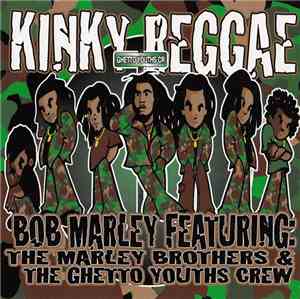 Bob Marley Featuring The Marley Brothers & Ghetto Youth Crew - Kinky Reggae