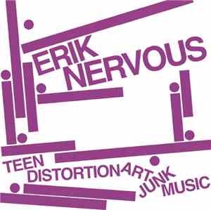 Erik Nervous - Teen Distortion Art Junk Music