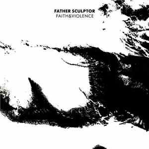 Father Sculptor - Faith & Violence